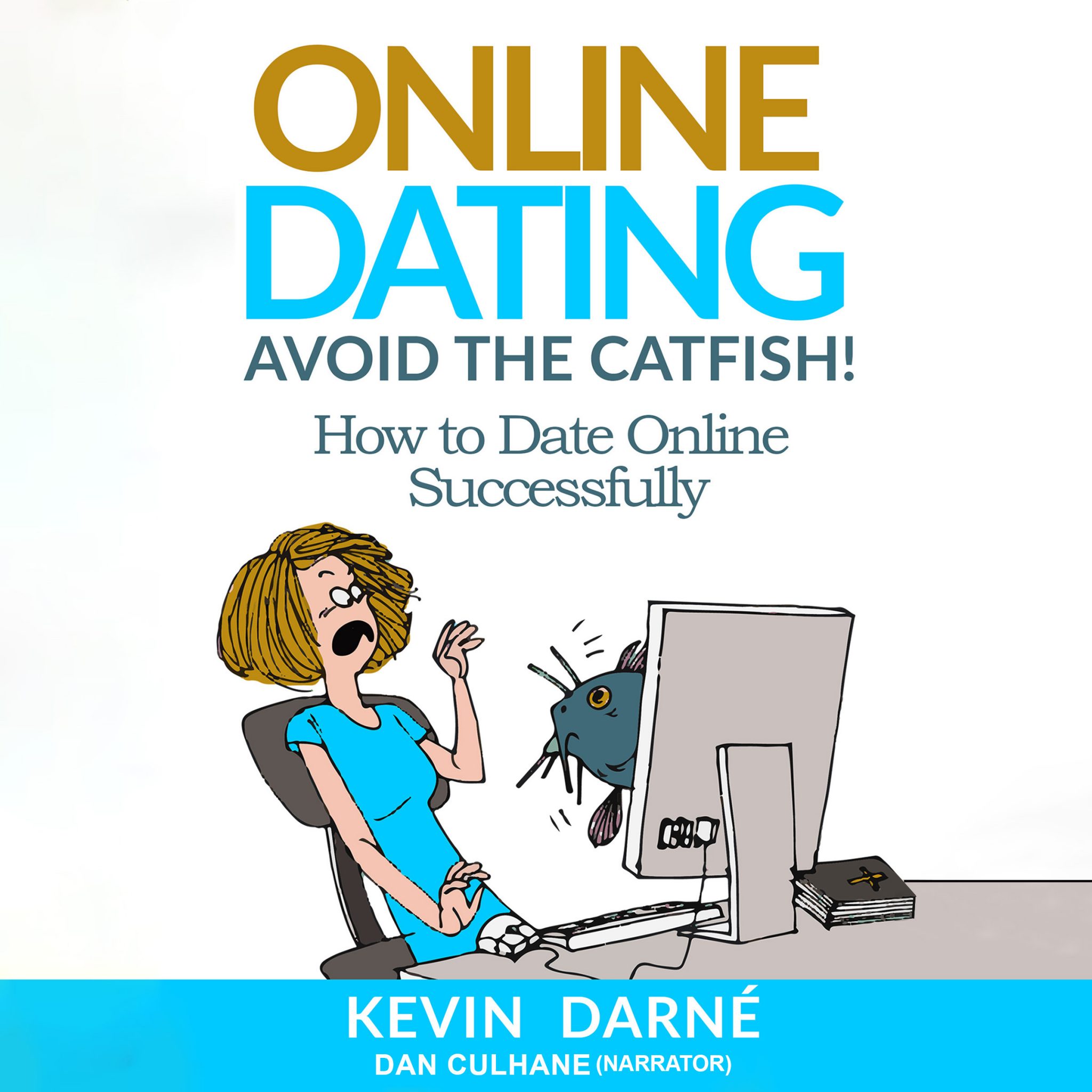 Online Dating Avoid the Catfish! How to Date Online Successfully by