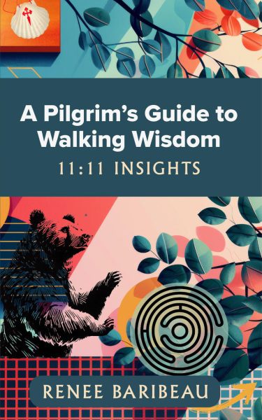 FEATURED: A Pilgrim’s Guide to Walking Wisdom: 11:11 Insights by Renee Baribeau